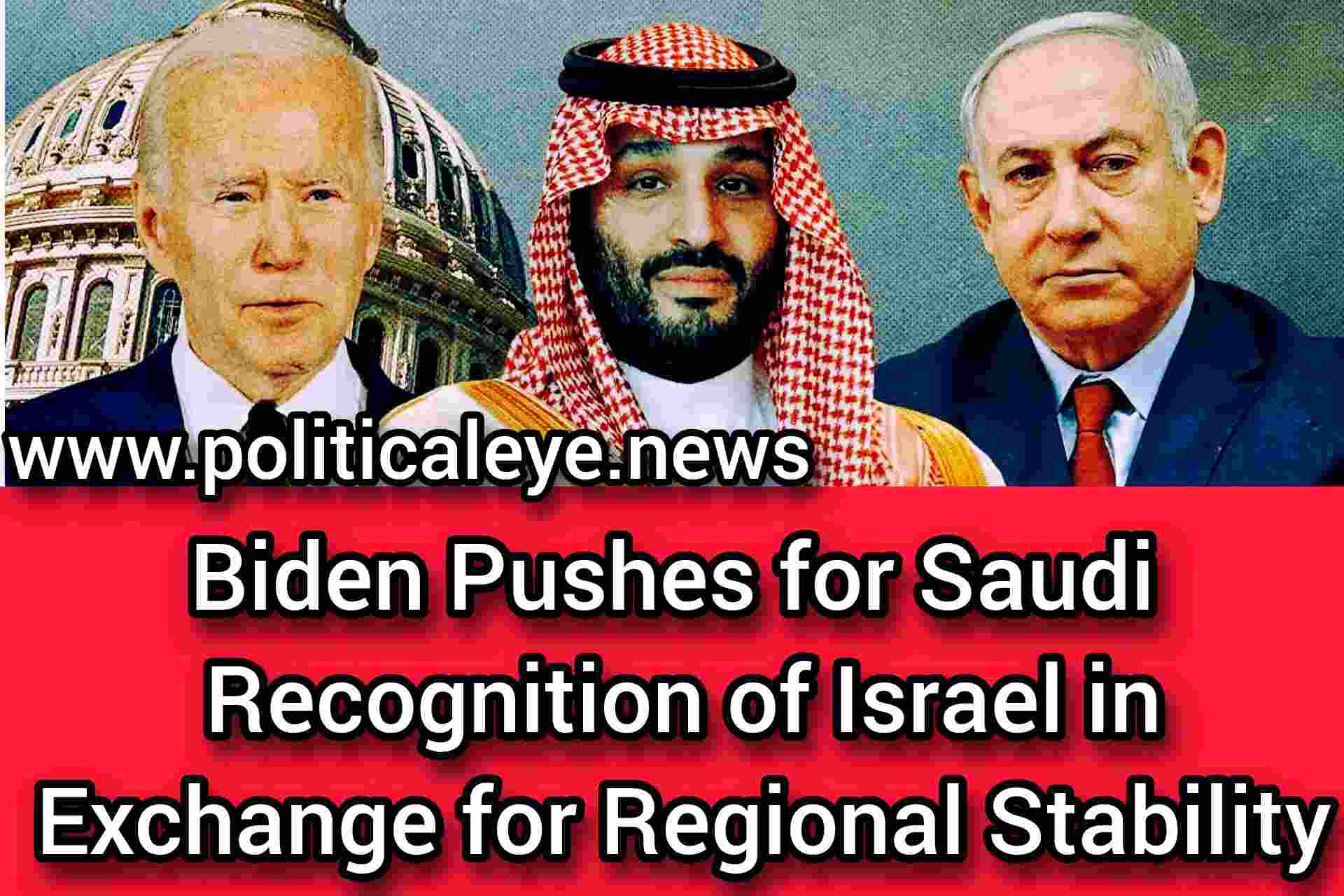 Biden Pushes for Saudi Recognition of Israel in Exchange for Regional Stability #biden, #saudi,#israel,